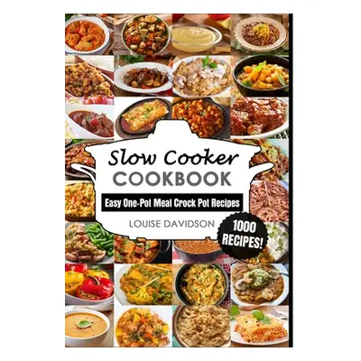 "Slow Cooker Cookbook: Easy One-Pot Meal Crock Pot Recipes - 1000 Recipes" - "" ("Davidson Louis