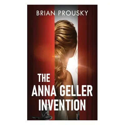 "The Anna Geller Invention" - "" ("Prousky Brian")