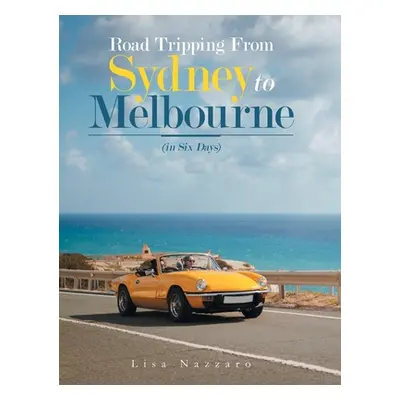 "Road Tripping from Sydney to Melbourne: (In Six Days)" - "" ("Nazzaro Lisa")