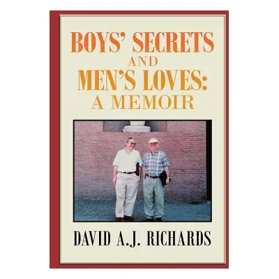 "Boys' Secrets and Men's Loves: : A Memoir" - "" ("Richards David A. J.")