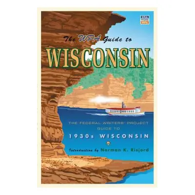 "The WPA Guide to Wisconsin: The Federal Writers' Project Guide to 1930s Wisconsin" - "" ("Feder