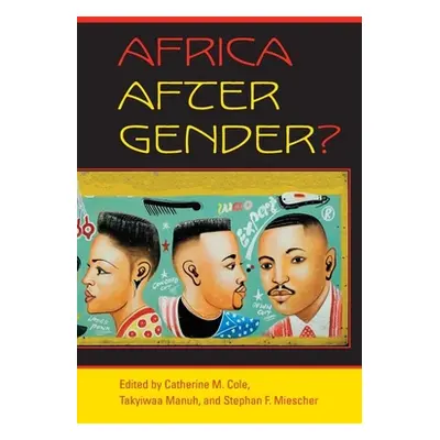 "Africa After Gender?" - "" ("Cole Catherine M.")