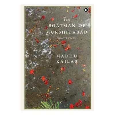 "The Boatman of Murshidabad Selected Poems" - "" ("Kailas Madhu")