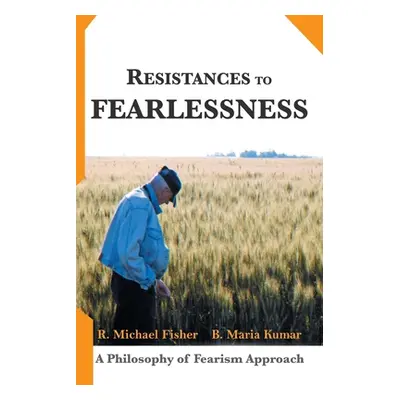 "Resistances to Fearlessness: A Philosophy of Fearism Approach" - "" ("Fisher R. Michael")