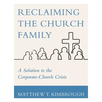 "Reclaiming the Church Family" - "" ("Kimbrough Matthew T.")