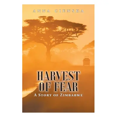 "Harvest of Fear: A Story of Zimbabwe" - "" ("Cienska Anna")