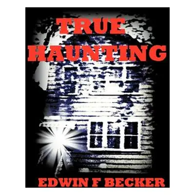 "True Haunting" - "" ("Becker Edwin F.")