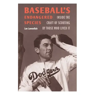 "Baseball's Endangered Species: Inside the Craft of Scouting by Those Who Lived It" - "" ("Lowen