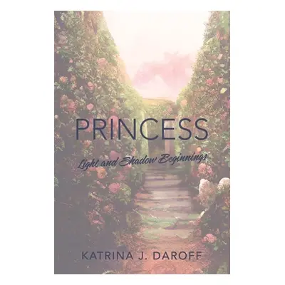 "Princess: Light and Shadow Book One" - "" ("Daroff Katrina J.")