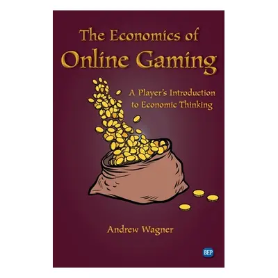 "The Economics of Online Gaming: A Player's Introduction to Economic Thinking" - "" ("Wagner And