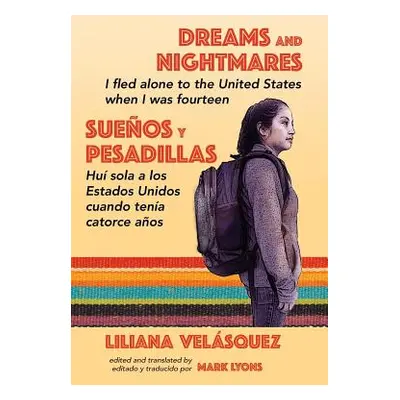 "Dreams and Nightmares: I Fled Alone to the United States When I Was Fourteen (In English and Sp