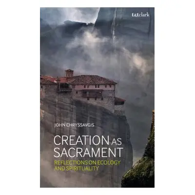 "Creation as Sacrament: Reflections on Ecology and Spirituality" - "" ("Chryssavgis John")