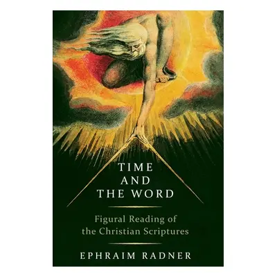 "Time and the Word: Figural Reading of the Christian Scriptures" - "" ("Radner Ephraim")