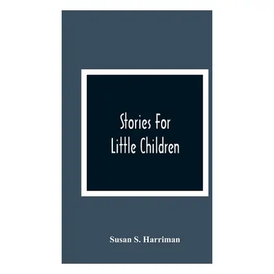 "Stories For Little Children" - "" ("S. Harriman Susan")