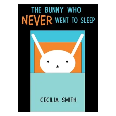 "The Bunny who Never went to Sleep" - "" ("Smith Cecilia")