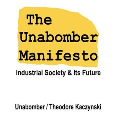 "The Unabomber Manifesto: Industrial Society and Its Future" - "" ("Unabomber The")