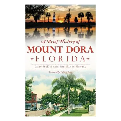 "A Brief History of Mount Dora, Florida" - "" ("McKechnie Gary")