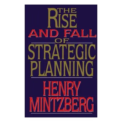 "Rise and Fall of Strategic Planning" - "" ("Mintzberg Henry")