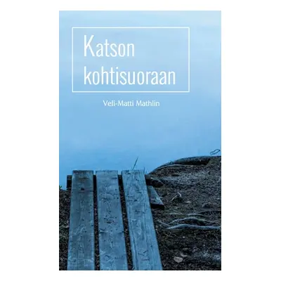 "Katson kohtisuoraan" - "" ("Mathlin Veli-Matti")