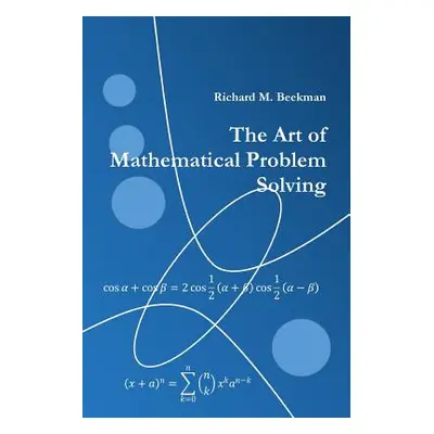 "The Art of Mathematical Problem Solving" - "" ("M. Beekman Richard")