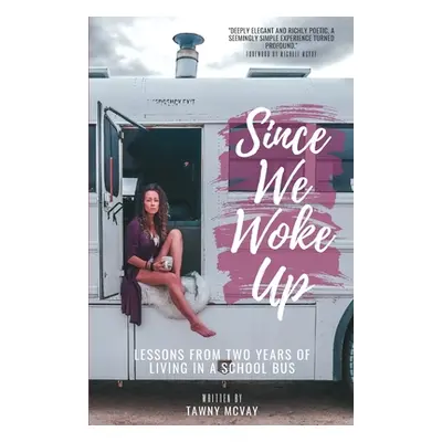 "Since We Woke Up: Lessons from Two Years of Living on a School Bus" - "" ("McVay Tawny")