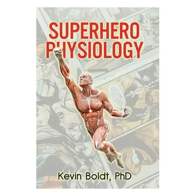 "Superhero Physiology" - "" ("Boldt Kevin")