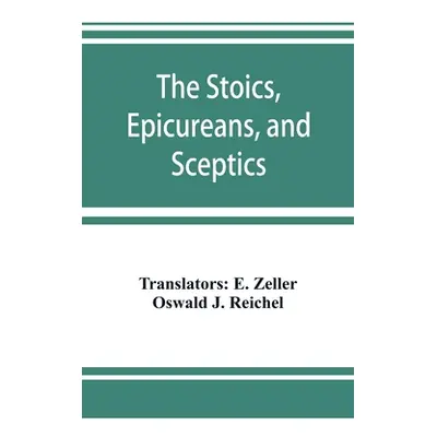 "The Stoics, Epicureans, and Sceptics" - "" ("Zeller E.")