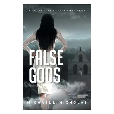 "False Gods: A Detective Mathieu Mystery" - "" ("Nicholas Michael L.")