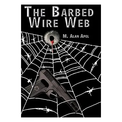 "The Barbed Wire Web" - "" ("Apel M. Alan")