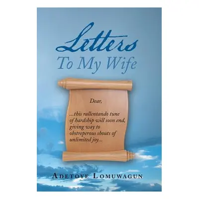 "Letters to My Wife" - "" ("Lomuwagun Adetoye")