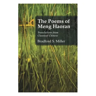 "The Poems of Meng Haoran: Translations from Classical Chinese" - "" ("Miller Bradford S.")