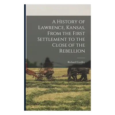 "A History of Lawrence, Kansas, From the First Settlement to the Close of the Rebellion" - "" ("