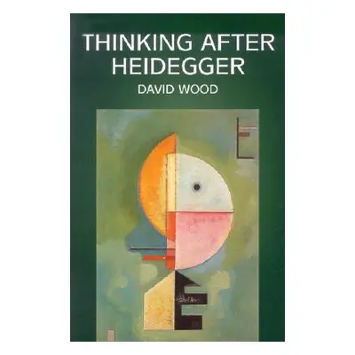 "Thinking After Heidegger" - "" ("Wood David")