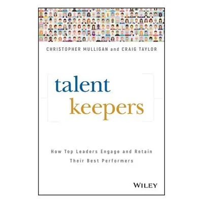 "Talent Keepers: How Top Leaders Engage and Retain Their Best Performers" - "" ("Mulligan Christ