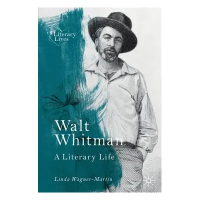 "Walt Whitman: A Literary Life" - "" ("Wagner-Martin Linda")