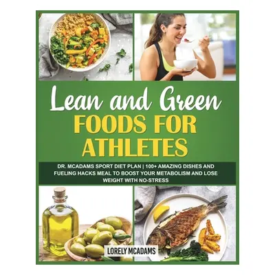 "Lean and Green Foods for Athletes Dr. McAdams Sport Diet Plan" - "" ("McAdams Lorely")