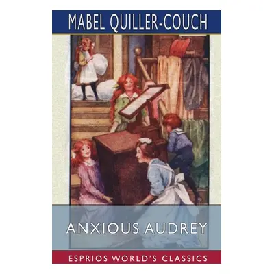 "Anxious Audrey (Esprios Classics)" - "" ("Quiller-Couch Mabel")