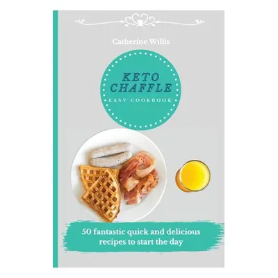 "Keto Chaffle Easy Cookbook: 50 fantastic quick and delicious recipes to start the day" - "" ("W