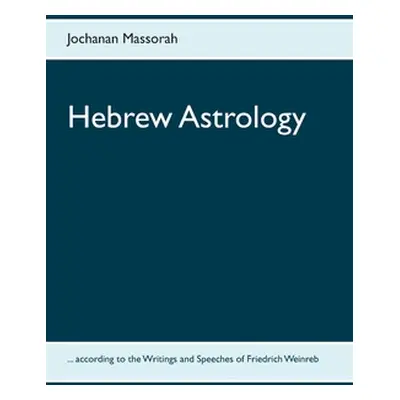 "Hebrew Astrology: ... according to the Writings and Speeches of Friedrich Weinreb" - "" ("Masso