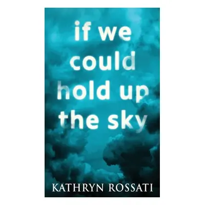 "If We Could Hold Up The Sky" - "" ("Rossati Kathryn")