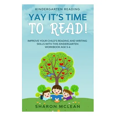 "Kindergarten Reading: YAY IT'S TIME TO READ! - Improve Your Child's Reading and Writing Skills 