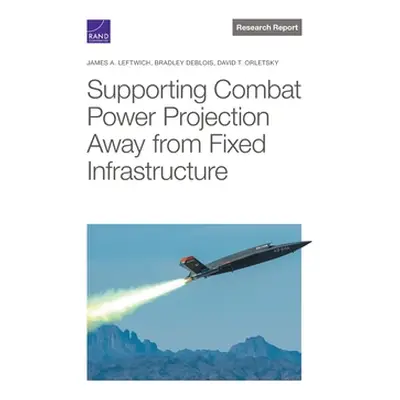 "Supporting Combat Power Projection Away from Fixed Infrastructure" - "" ("Leftwich James A.")