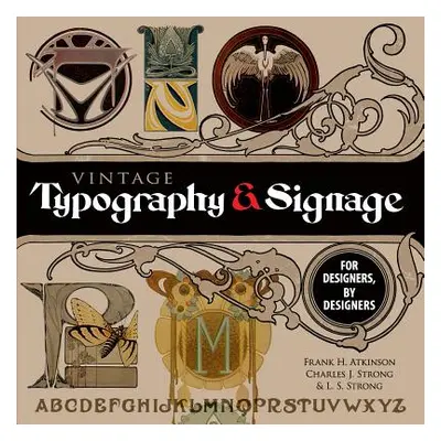 "Vintage Typography and Signage: For Designers, by Designers" - "" ("Atkinson Frank H.")