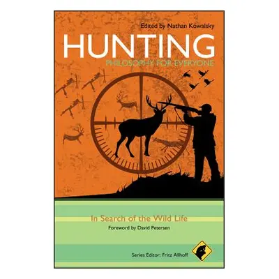 "Hunting - Philosophy for Everyone: In Search of the Wild Life" - "" ("Allhoff Fritz")