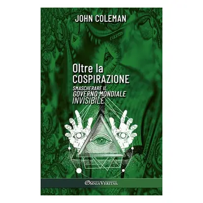 "Oltre la cospirazione: Smascherare il governo mondiale invisibile" - "" ("Coleman John")