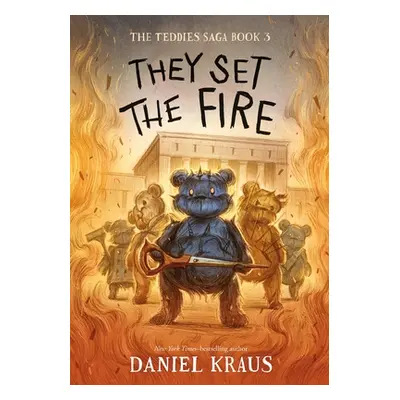 "They Set the Fire: The Teddies Saga, Book 3" - "" ("Kraus Daniel")