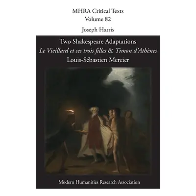 "Two Shakespeare Adaptations: 'Le Vieillard et ses trois filles' and 'Timon d'Athnes'. By Louis-