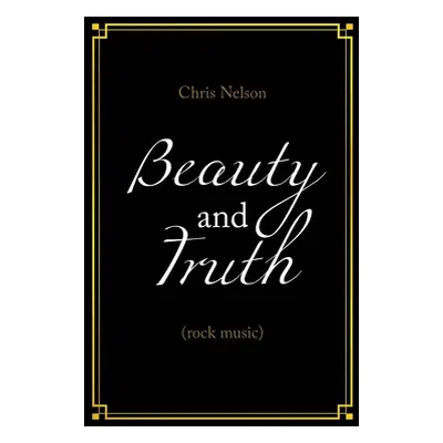 "Beauty and Truth: (Rock Music)" - "" ("Nelson Chris")