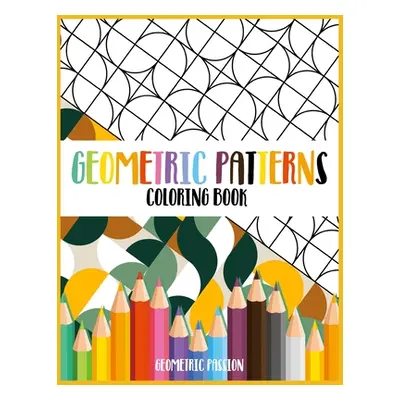 "Geometric Patterns Coloring Book: A Relaxing Coloring book for adults with mindfulness and stre