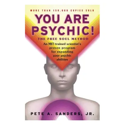 "You Are Psychic!: The Free Soul Method" - "" ("Sanders Pete A.")